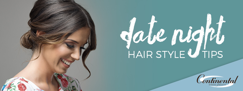 Need Some Date Night Hair Style Tips? - Continental School of Beauty