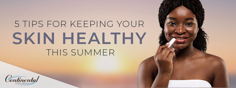 keep skin healthy this summer