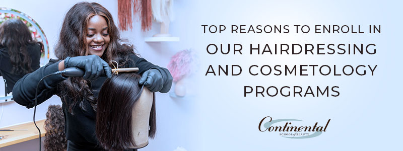 Top reasons to enroll in continental's hairdressing and cosmetology programs