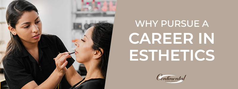 Why Pursue a Career in Esthetics