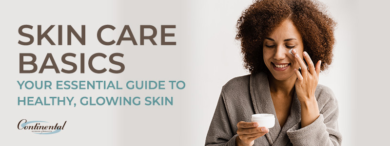 Skin Care Basics: Your Essential Guide to Healthy, Glowing Skin